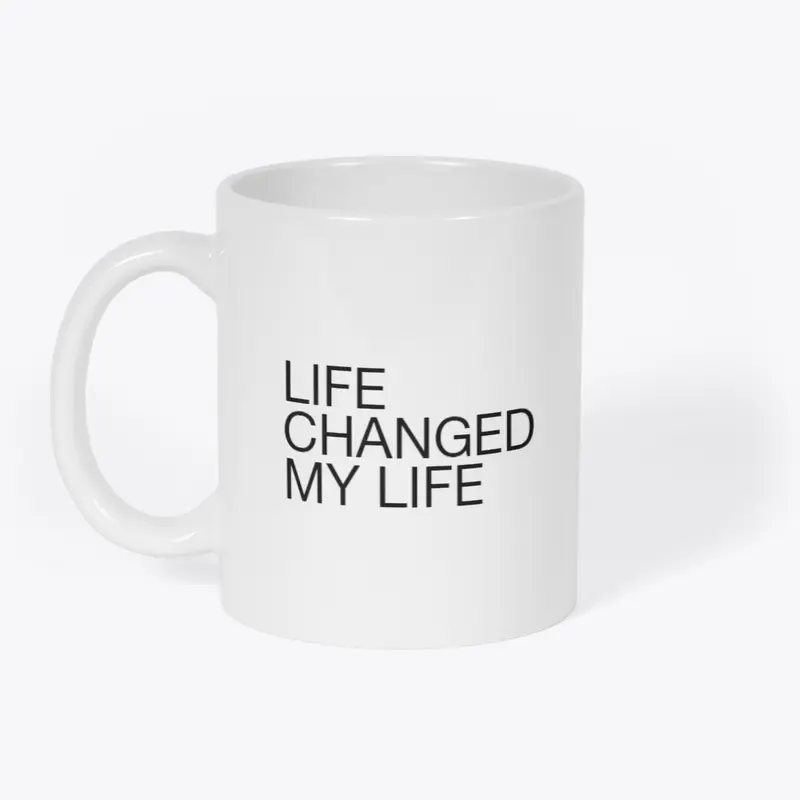 Life Changed My Life